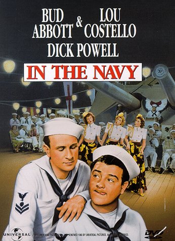 In the Navy, starring Bud Abbott, Lou Costello, Dick Powell